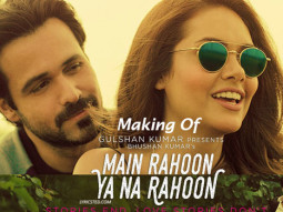 Making Of ‘Main Rahoon Ya Na Rahoon’