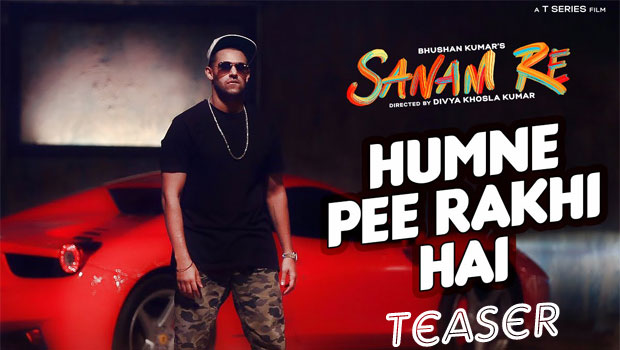 Hum Ne Pee Rakhi Hain Teaser (Sanam Re)