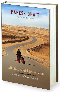 Book review – Mahesh Bhatt’s All That Could Have Been (soon to be made as Hamaari Adhuri Kahaani)
