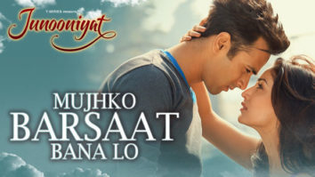 Mujhko Barsaat Bana Lo (Junooniyat)
