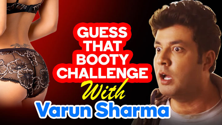‘Guess That Booty Challenge’ With Varun Choocha Sharma ‘Guess That Booty Challenge’ With Varun Choocha Sharma