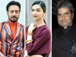 With Irrfan Khan – Deepika Padukone starrer postponed indefinitely, Vishal Bhardwaj to now make Churiyan