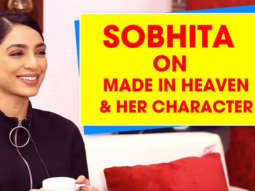 Sobhita Dhulipala On Made In Heaven: “To Find Protagonist who’s so FLAWED, Is Very LIBERATING”