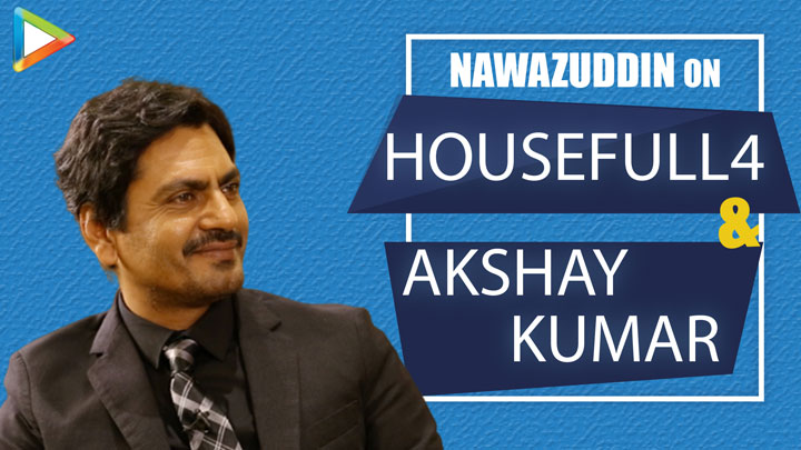 Nawazuddin on Housefull 4: “Bada maza aaya Akshay Kumar ke sath kyunki…”| Housefull 4 Nawazuddin on Housefull 4: “Bada maza aaya Akshay Kumar ke sath kyunki…”| Housefull 4