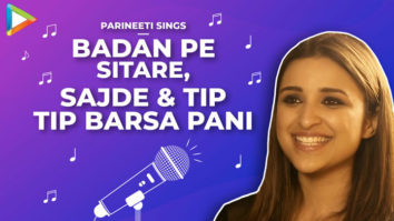 Celebs Unplugged: Parineeti Chopra’s Singing Skills | Badan Pe Sitare, Sajde & Tip Tip Barsa Pani