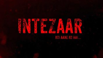 Check out the motion poster of Intezaar: Koi Aane Ko Hai…
