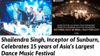 Sunburn inceptor Shailendra Singh celebrates 15 years of Asia’s largest dance music festival