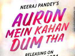 First Look Of The Movie Auron Mein Kahan Dum Tha!