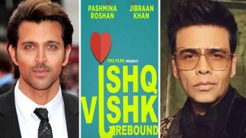 Karan Johar and Hrithik Roshan applaud Ishq Vishk Rebound cast: “All my blessings”
